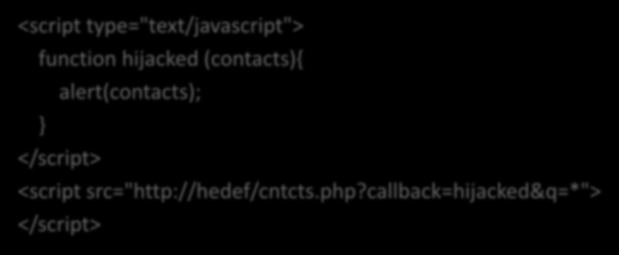 Güvensiz Callback ler - Saldırı CSRF kullanılarak kontak listesinin çalınması <script type="text/javascript"> function