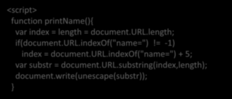 DOM Tabanlı XSS Javascript in neden olduğu XSS çeşididir. <script> function printname(){ var index = length = document.url.length; if(document.url.indexof("name=")!