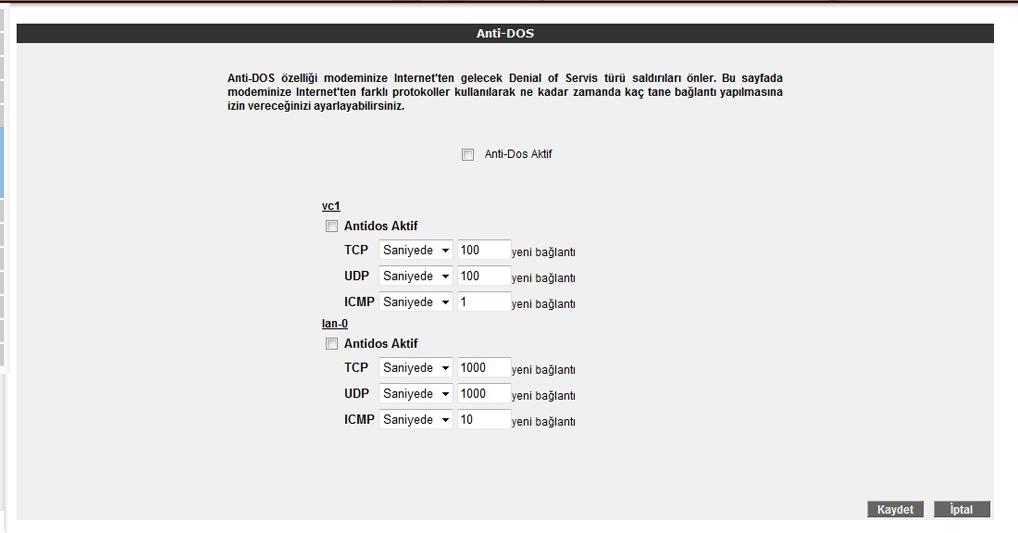 3.2 Anti-DoS Anti-DOS özelliği modeminize Internet'ten gelebilecek, çok sayıda bağlantı istemiyle cihazı boğmaya dayanan "Denial of Service" türü saldırıları önler.