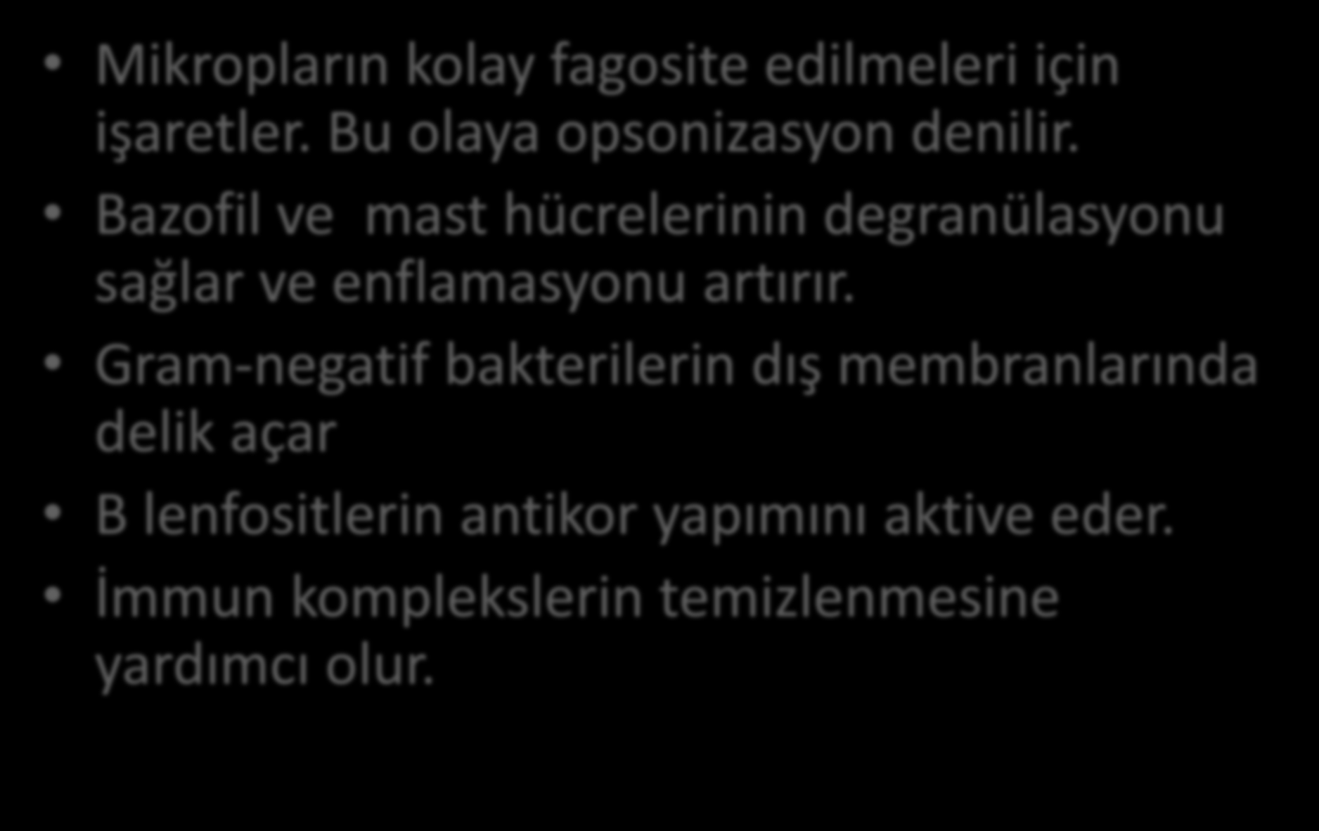 Kompleman Sisteminin Fonksiyonları Mikropların kolay fagosite edilmeleri için işaretler. Bu olaya opsonizasyon denilir.