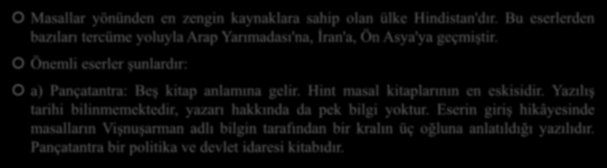 1. HİNT TABAKASI Masallar yönünden en zengin kaynaklara sahip olan ülke Hindistan'dır. Bu eserlerden bazıları tercüme yoluyla Arap Yarımadası'na, İran'a, Ön Asya'ya geçmiştir.