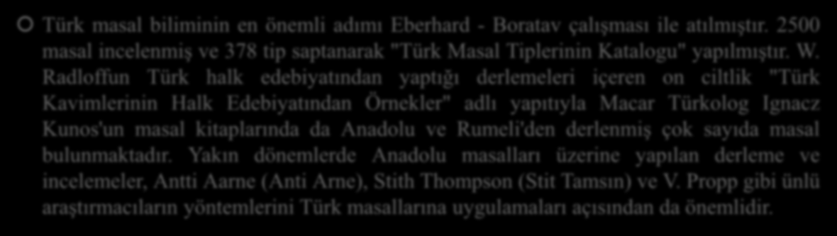4. TÜRK TABAKASI Türk masal biliminin en önemli adımı Eberhard - Boratav çalışması ile atılmıştır. 2500 masal incelenmiş ve 378 tip saptanarak "Türk Masal Tiplerinin Katalogu" yapılmıştır. W.