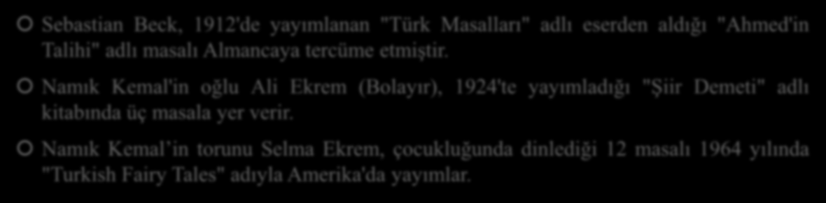 C. DİĞER ÇALIŞMALAR Sebastian Beck, 1912'de yayımlanan "Türk Masalları" adlı eserden aldığı "Ahmed'in Talihi" adlı masalı Almancaya tercüme etmiştir.