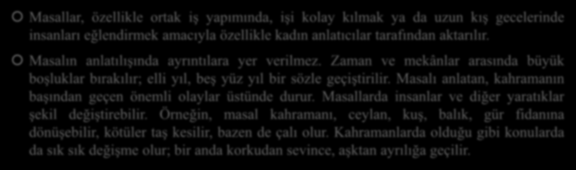 TÜRK VE DÜNYA EDEBİYATINDA MASAL Masallar, özellikle ortak iş yapımında, işi kolay kılmak ya da uzun kış gecelerinde insanları eğlendirmek amacıyla özellikle kadın anlatıcılar tarafından aktarılır.