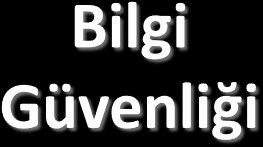 Bilgi Güvenliğinin Boyutları Yetkisiz kişilerin kullanamaması ve öğrenememesi Gizlilik Doğruluğunun ve