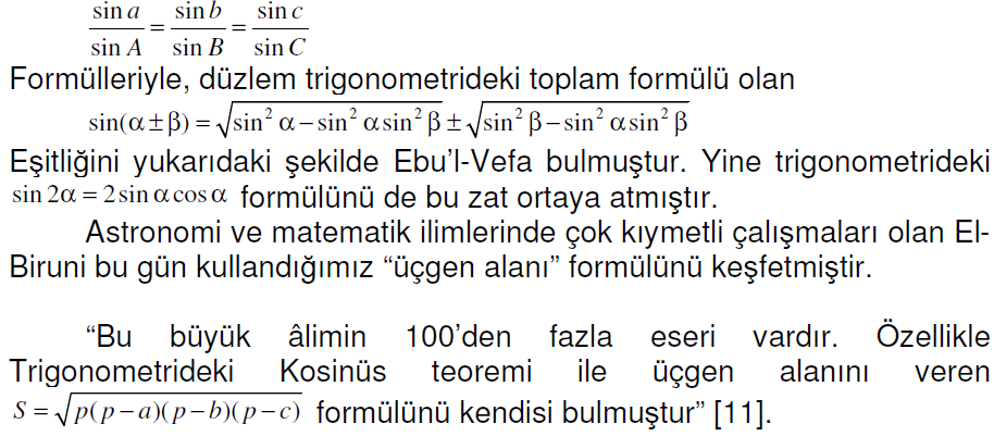 Bugün astronominin temelini teşkil eden küresel astronomi doğrudan doğruya, küresel trigonometrinin astronomiye tatbikinden doğmuştur.