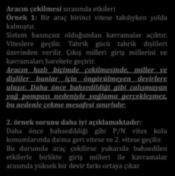 Çift Kavramalı Şanzıman Aracın çekilmesi sırasında etkileri Örnek 1: Bir araç birinci vitese takılıyken yolda kalmıştır. Sistem basınçsız olduğundan kavramalar açıktır. Viteslere geçilir.