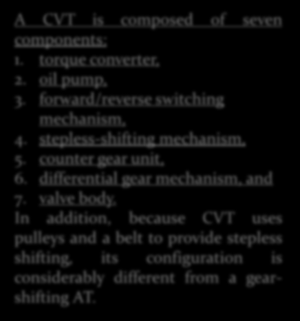 A Continuously Variable Transmission (CVT) is a type of transmission unequipped with speed-changing gears that shifts speeds steplessly.