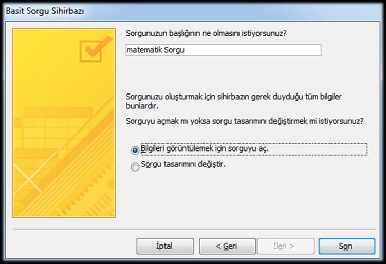 Sorgu Oluşturma Adım 3 İsimlendirme Bu adımda ise oluşturulan sorguya bir isim verilerek Son butonuna basılır; böylece sihirbaz ile sorgu oluşturma işlemi tamamlanır.