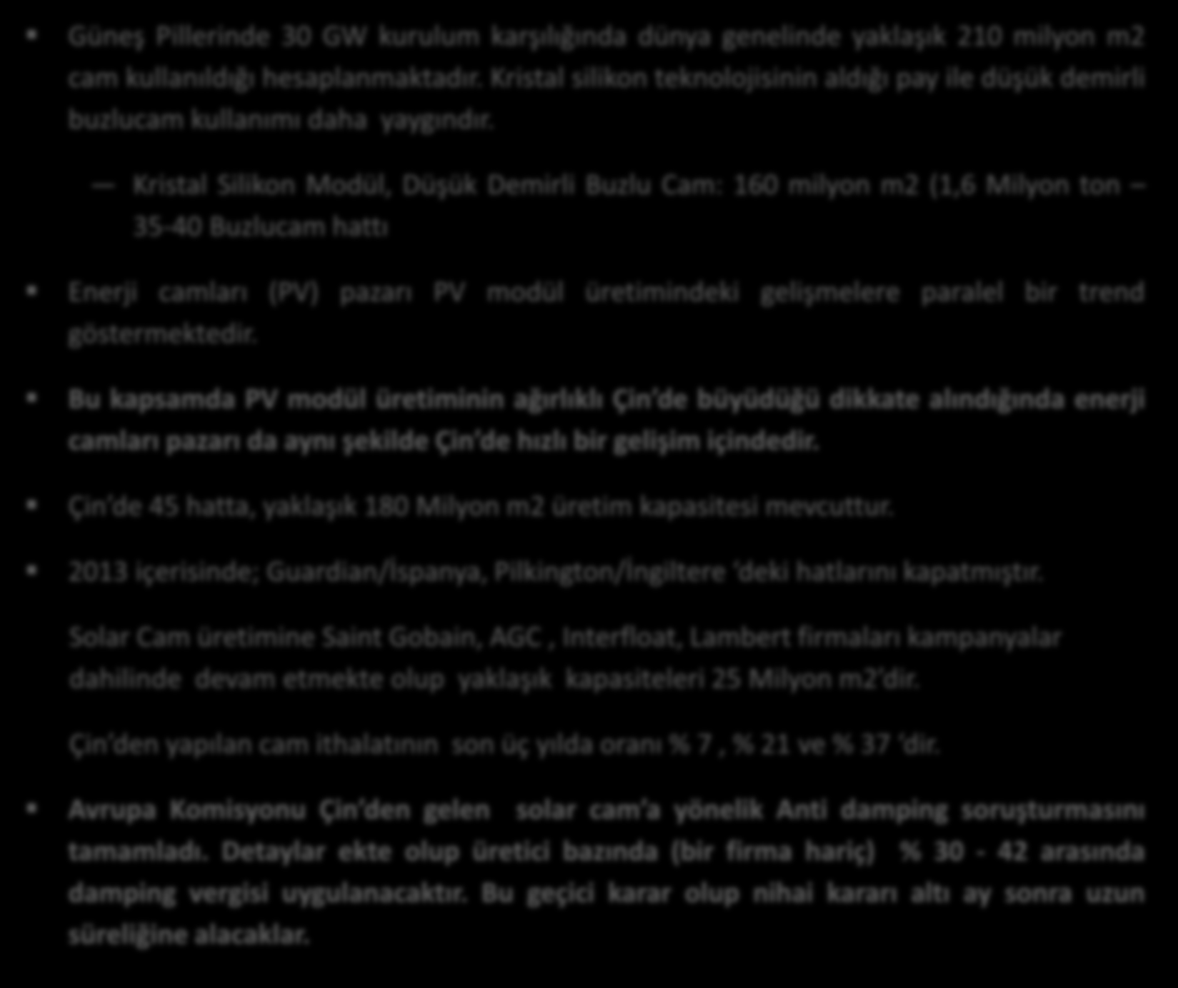 Enerji Camları Tanıtım PV Kurulum PV Modül Üretimi Kolektör Güneş Pillerinde 30 GW kurulum karşılığında dünya genelinde yaklaşık 210 milyon m2 cam kullanıldığı hesaplanmaktadır.