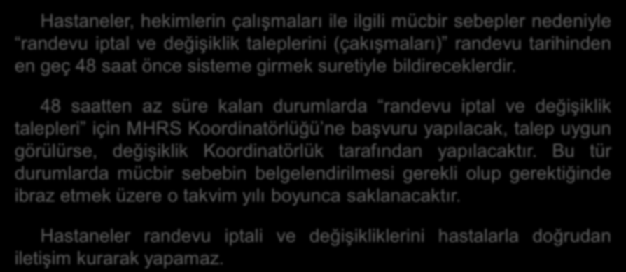 Hekim Çalışma Düzeni Kaynaklı Randevu Ġptal ve Değişiklikleri Hastaneler, hekimlerin çalışmaları ile ilgili mücbir sebepler nedeniyle randevu iptal ve değişiklik taleplerini (çakışmaları) randevu