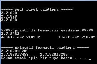 Örnek : epx sayısını farklı formatlarda ekrana yazdıran program. exp(1)=2.7182818284590452354... dir.) #include <cmath> float x; double y; x=exp(1.); y=exp(1.