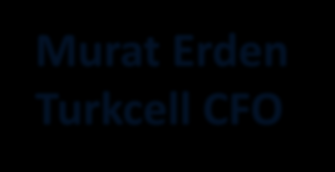 FİNANSAL ÖZET Murat Erden Turkcell CFO UYARI: Finansal verilerin tamamı konsolide bazda, finansal olmayan tüm veriler ise aksi belirtilmediği sürece solo olarak verilmektedir.