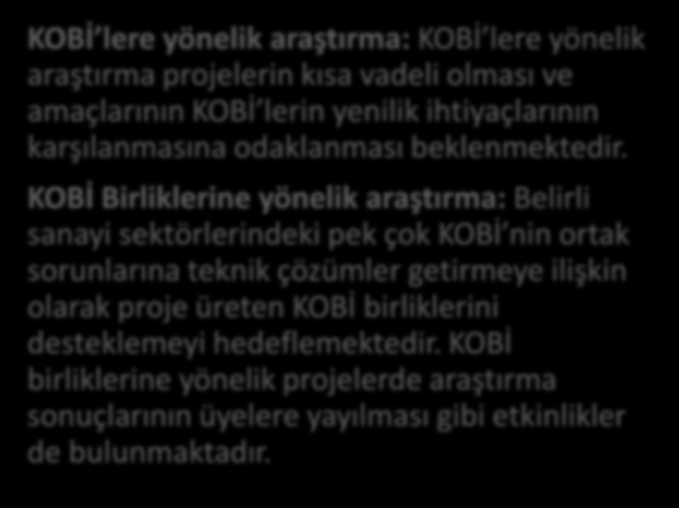 Kapsam Sağlanan Destekler KOBİ ve KOBİ ler adına KOBİ birliklerinin Ar-Ge ihtiyaçlarını dışarıdan satın alması üzerine kurulmuştur.