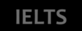 IELTS International English Language Testing System (Uluslararası İngilizce Dil Sınavı Sistemi) Why do I need to take it?