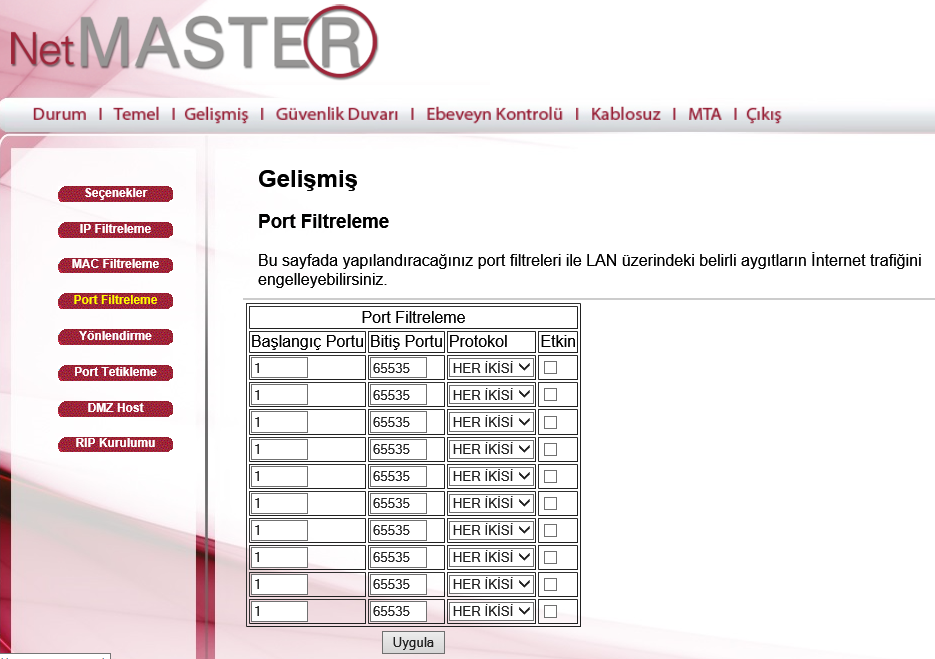 4.5.5 Port Filtreleme Port Filtreleme sayfasını kullanarak yerel ağınıza bağlı olan bilgisayarların veri paketini göndermesini istemediğiniz hedef port aralıklarını belirleyebilirsiniz.