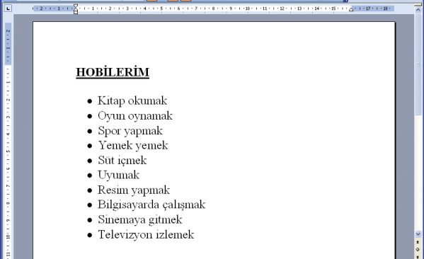 11. Hobilerimizi yazdıktan sonra ekran görüntüsü size gösterdiğim gibi olacaktır. Resim 2 Resim 3 12. Şimdi aynı listeyi numaralandırma özelliklerini kullanarak düzenleyelim. 13.