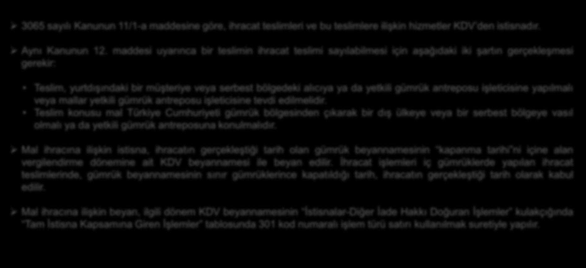 2. İstisna Türüne Göre KDV İndirim İade 2.1 Mal İhracatı 3065 sayılı Kanunun 11/1-a maddesine göre, ihracat teslimleri ve bu teslimlere ilişkin hizmetler KDV den istisnadır. Aynı Kanunun 12.