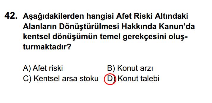 yasası olarak bilinen dönüşüm yasasının temel gerekçesi konut talebi olarak belirtilmektedir: ġekil 3.4 : Afet yasasıyla ilgili personel alım sınavı sorusu [59].