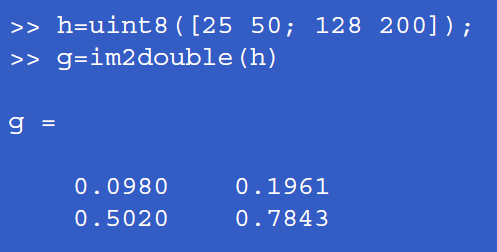 Uint8 sınıfından double sınıfına dönüşüm Bu işlem, giriş dizi elemanlarının herbirini 255 e bölme işlemidir.