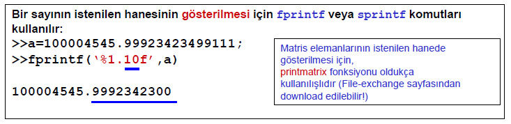 MATLABDA SAYI FORMATI Matlab bir işlemin sonucunu varsayılan olarak 4 ondalık ile gösterir ve bu gösterim isteğe göre >>format fonksiyonu ile değiştirilebilir. Örnek sayı = 15.973 >> format long 15.