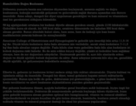 Hamilelikte Doğru Beslenme Döllenmiş yumurta henüz ana rahmine düşmeden başlayarak, annenin sağlıklı ve doğru beslenmesi, bebeğin metabolik gelişmesi ve gelecekteki sağlık durumu açısından son derece