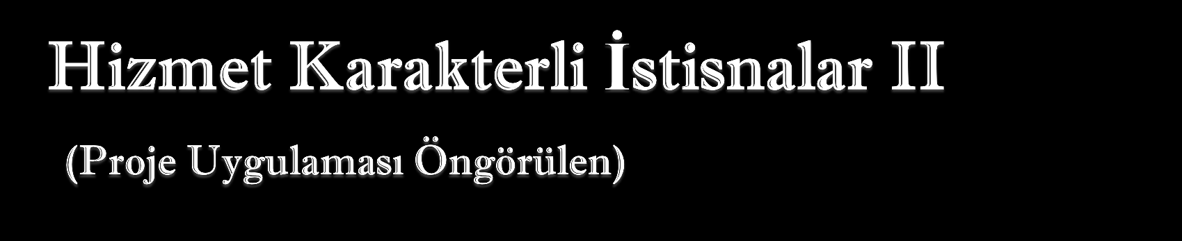 B)13/c -Kıymetli Maden ve Petrol Aramalarına ilişkin İstisna 1-Boru hattıyla taşımacılık yapanlara bu hatların inşa ve modernizasyonuna ilişkin yapılan teslim ve