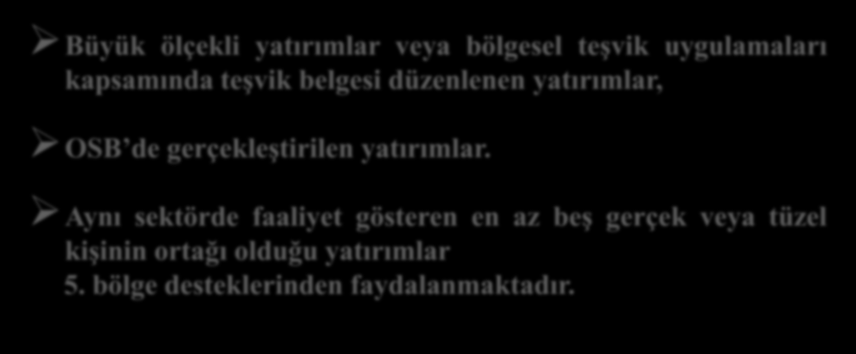 5 inci Bölge Desteklerinden Yararlanacak Yatırımcılar Büyük ölçekli yatırımlar veya bölgesel teşvik uygulamaları kapsamında teşvik belgesi düzenlenen yatırımlar, OSB