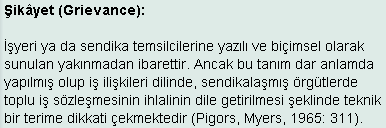 Yine gerçek ya da doğru olması da gerekli değildir; hayal edilmiş koşullardan ya da yanlış değerlendirmelerden doğan duygular da, eğer bir haksızlık duygusuna neden oluyorsa, istihdam ilişkisiyle