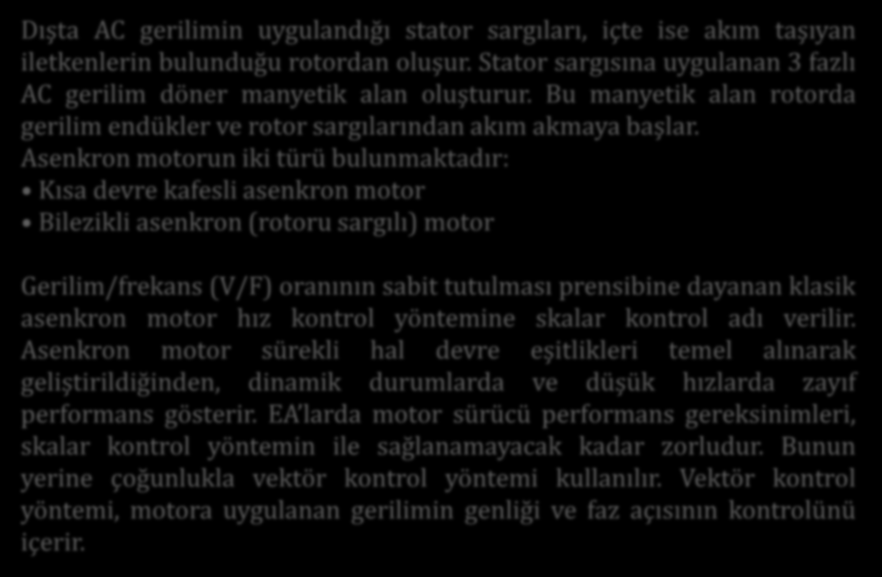 ASEKRON MOTORLAR Dışta AC gerilimin uygulandığı stator sargıları, içte ise akım taşıyan iletkenlerin bulunduğu rotordan oluşur.