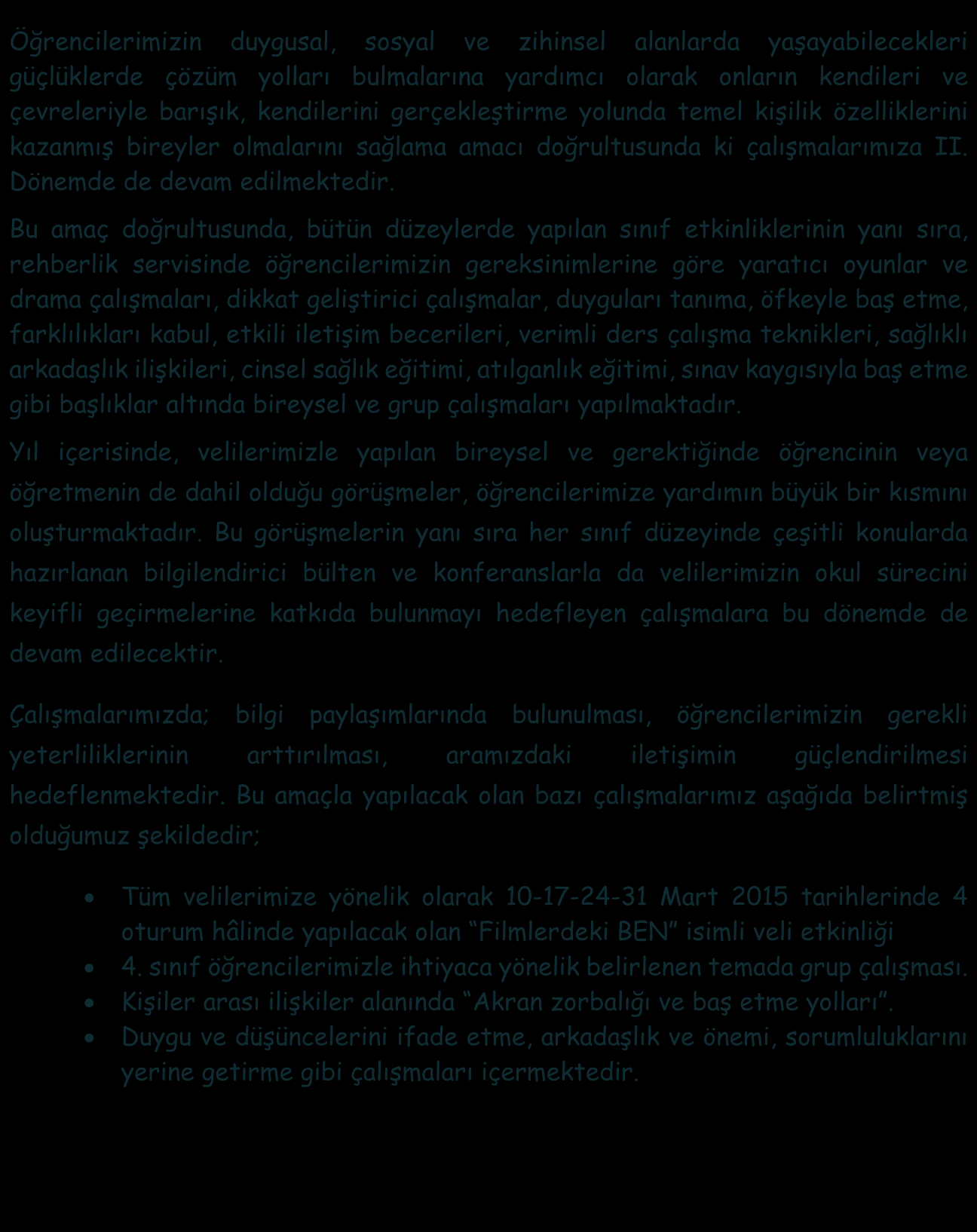 Öğrencilerimizin duygusal, sosyal ve zihinsel alanlarda yaşayabilecekleri güçlüklerde çözüm yolları bulmalarına yardımcı olarak onların kendileri ve çevreleriyle barışık, kendilerini gerçekleştirme