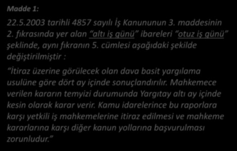 Madde 1: 6552 SAYILI YASA 22.5.2003 tarihli 4857 sayılı İş Kanununun 3. maddesinin 2. fıkrasında yer alan altı iş günü ibareleri otuz iş günü şeklinde, aynı fıkranın 5.