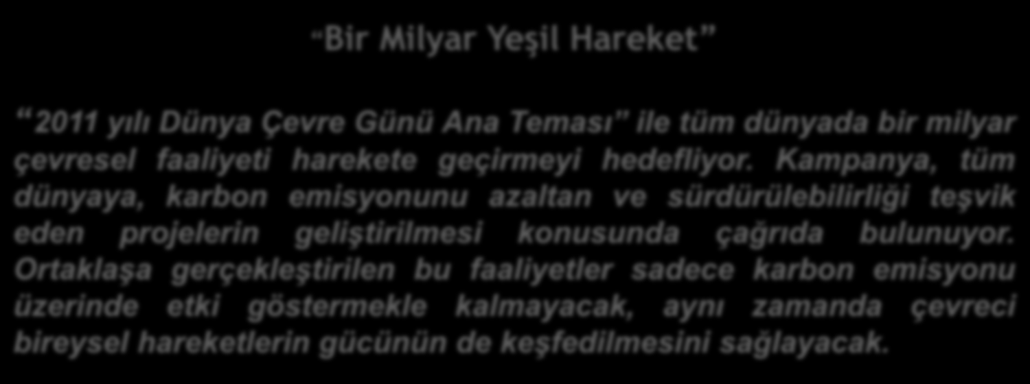 Bir Milyar Yeşil Hareket 2011 yılı Dünya Çevre Günü Ana Teması ile tüm dünyada bir milyar çevresel faaliyeti