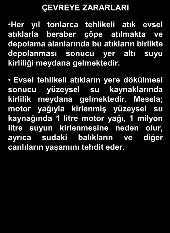 EVSEL TEHLİKELİ ATIKLAR Evsel tehlikeli atıklar kısaca doğru Ģekilde kullanılmadığı, depolanmadığı ve giderilmediği takdirde sağlık ve yaralanma tehlikesi taģıyan ev eģyalarıdır Ģeklinde