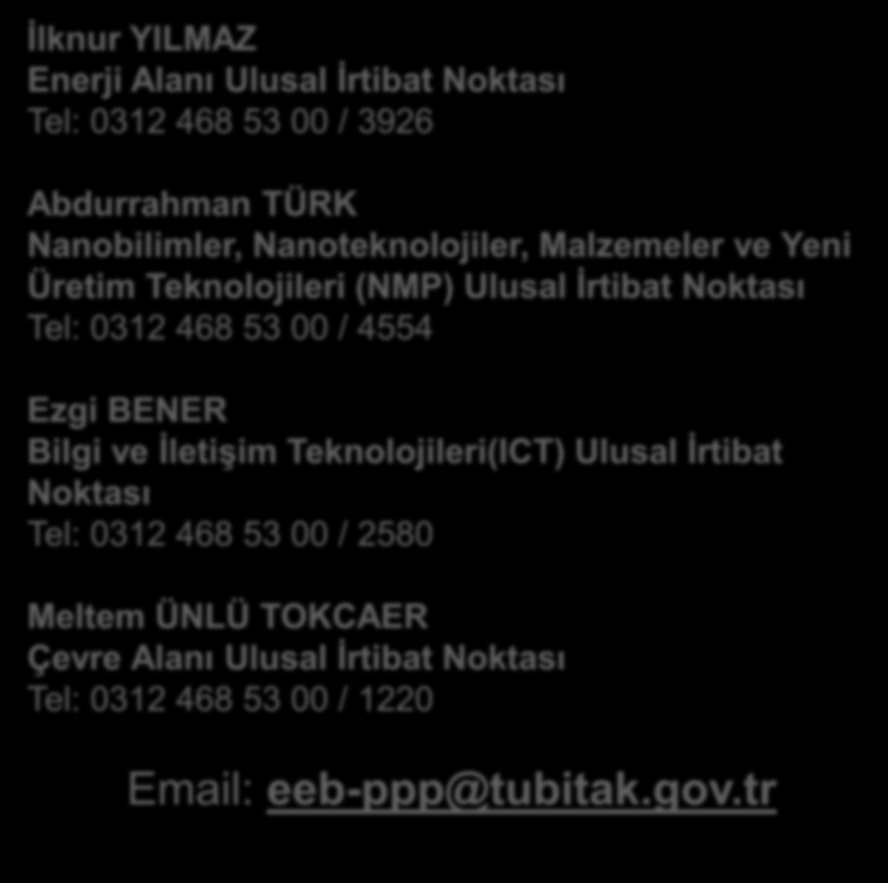 Energy Efficienct Buildings (EeB) Çağrısı 1. Her yıl Temmuz ayında açılıp Aralık ayında kapanıyor. İlknur YILMAZ Enerji Alanı Ulusal İrtibat Noktası Tel: 0312 468 53 00 / 3926 2.