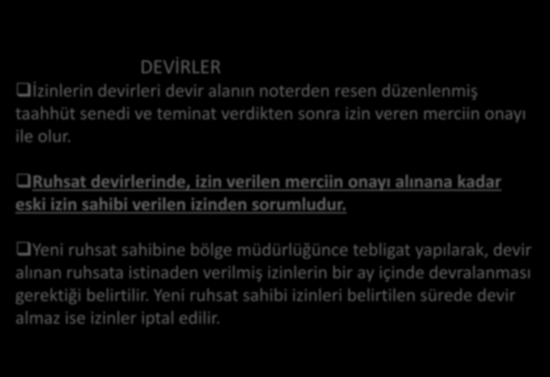 ORTAK HÜKÜMLER DEVİRLER İzinlerin devirleri devir alanın noterden resen düzenlenmiş taahhüt senedi ve teminat verdikten sonra izin veren merciin onayı ile olur.