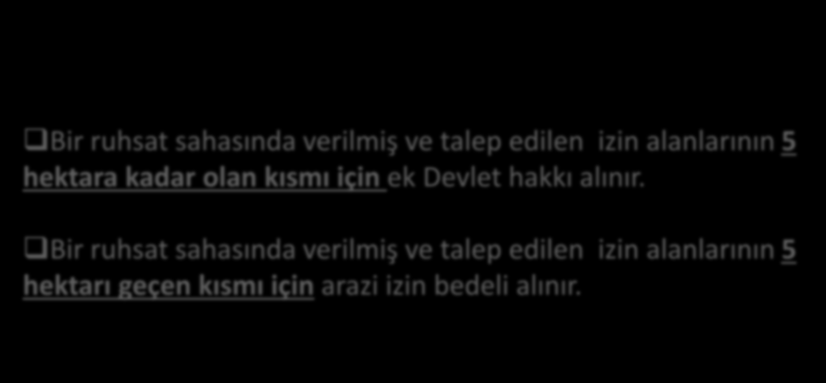 5 HEKTAR DEĞERLENDİRMESİ Bir ruhsat sahasında verilen ve talep edilen maden işletme izin alanlarının toplamına göre 5 hektar değerlendirilmesi yapılmaktadır.