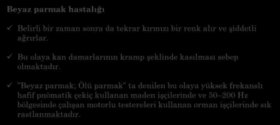 Beyaz parmak hastalığı Belirli bir zaman sonra da tekrar kırmızı bir renk alır ve şiddetli ağrırlar. Bu olaya kan damarlarının kramp şeklinde kasılması sebep olmaktadır.