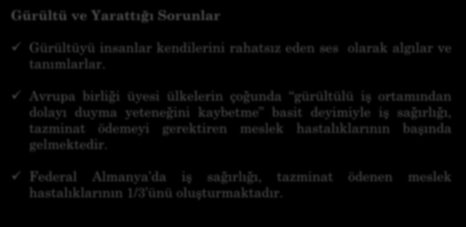 Gürültü ve Yarattığı Sorunlar Gürültüyü insanlar kendilerini rahatsız eden ses olarak algılar ve tanımlarlar.