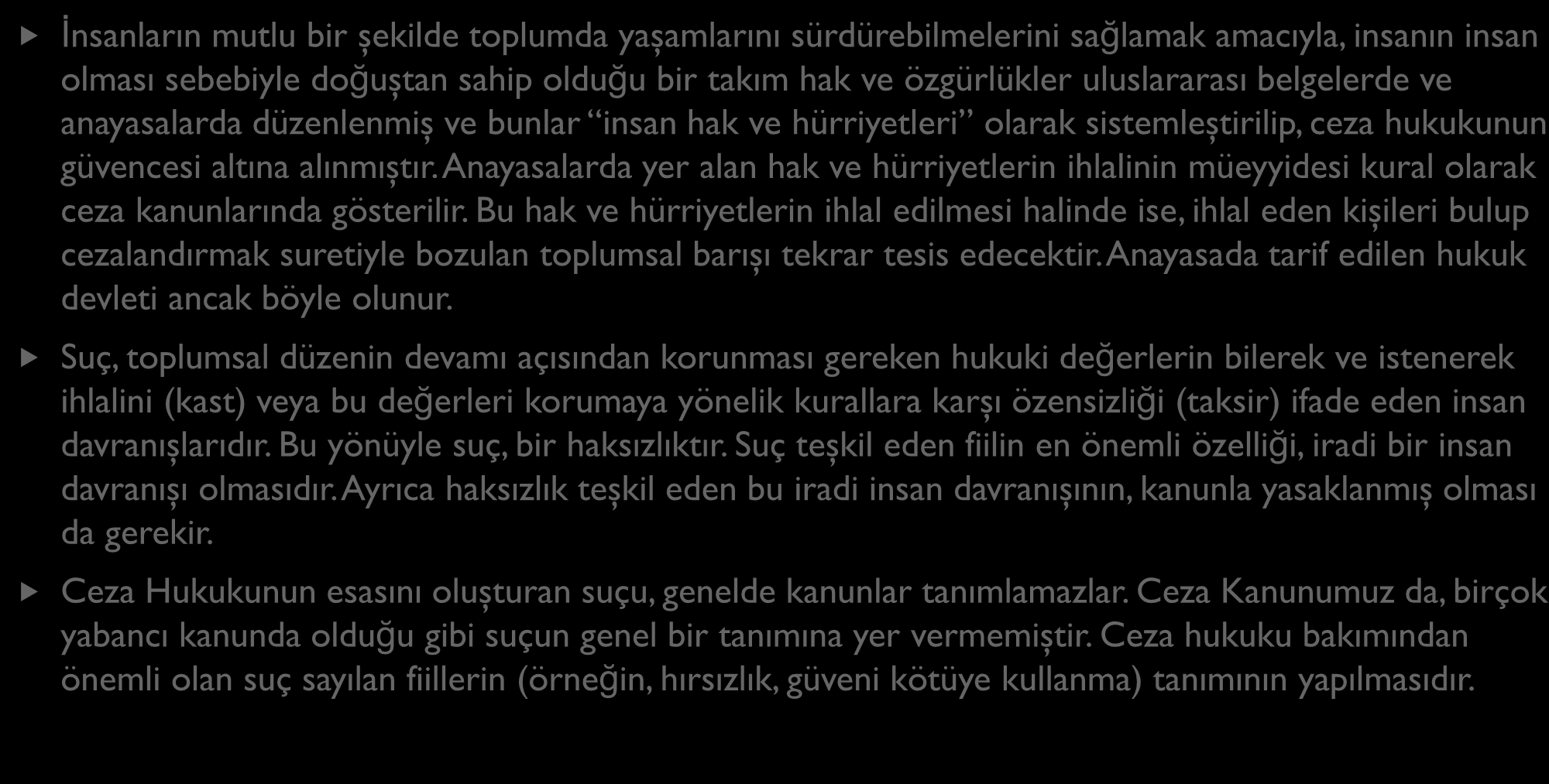 SUÇ VE UNSURLARI HAKKINDA GENEL BİLGİLER İnsanların mutlu bir şekilde toplumda yaşamlarını sürdürebilmelerini sağlamak amacıyla, insanın insan olması sebebiyle doğuştan sahip olduğu bir takım hak ve