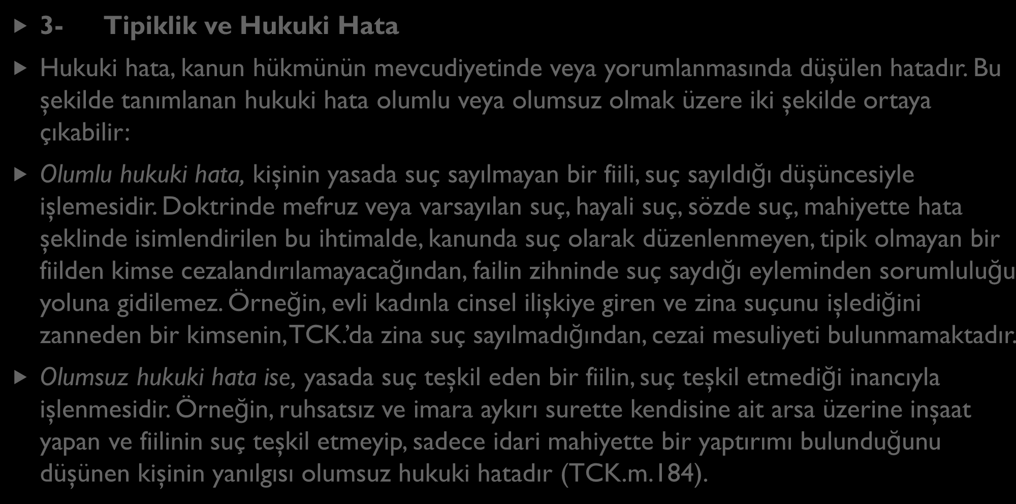 3- Tipiklik ve Hukuki Hata SUÇUN UNSURLARI Hukuki hata, kanun hükmünün mevcudiyetinde veya yorumlanmasında düşülen hatadır.