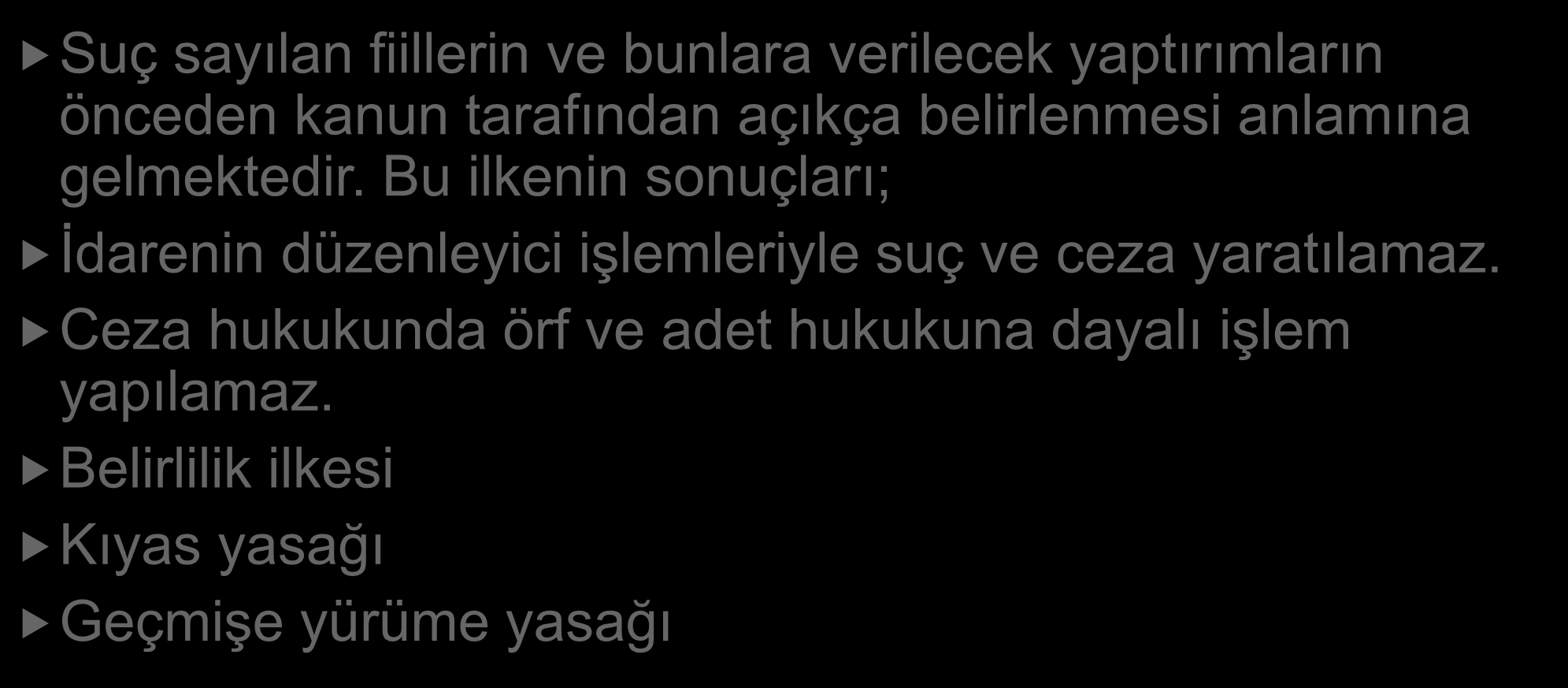 SUÇTA VE CEZADA KANUNİLİK İLKESİ Suç sayılan fiillerin ve bunlara verilecek yaptırımların önceden kanun tarafından açıkça belirlenmesi anlamına gelmektedir.