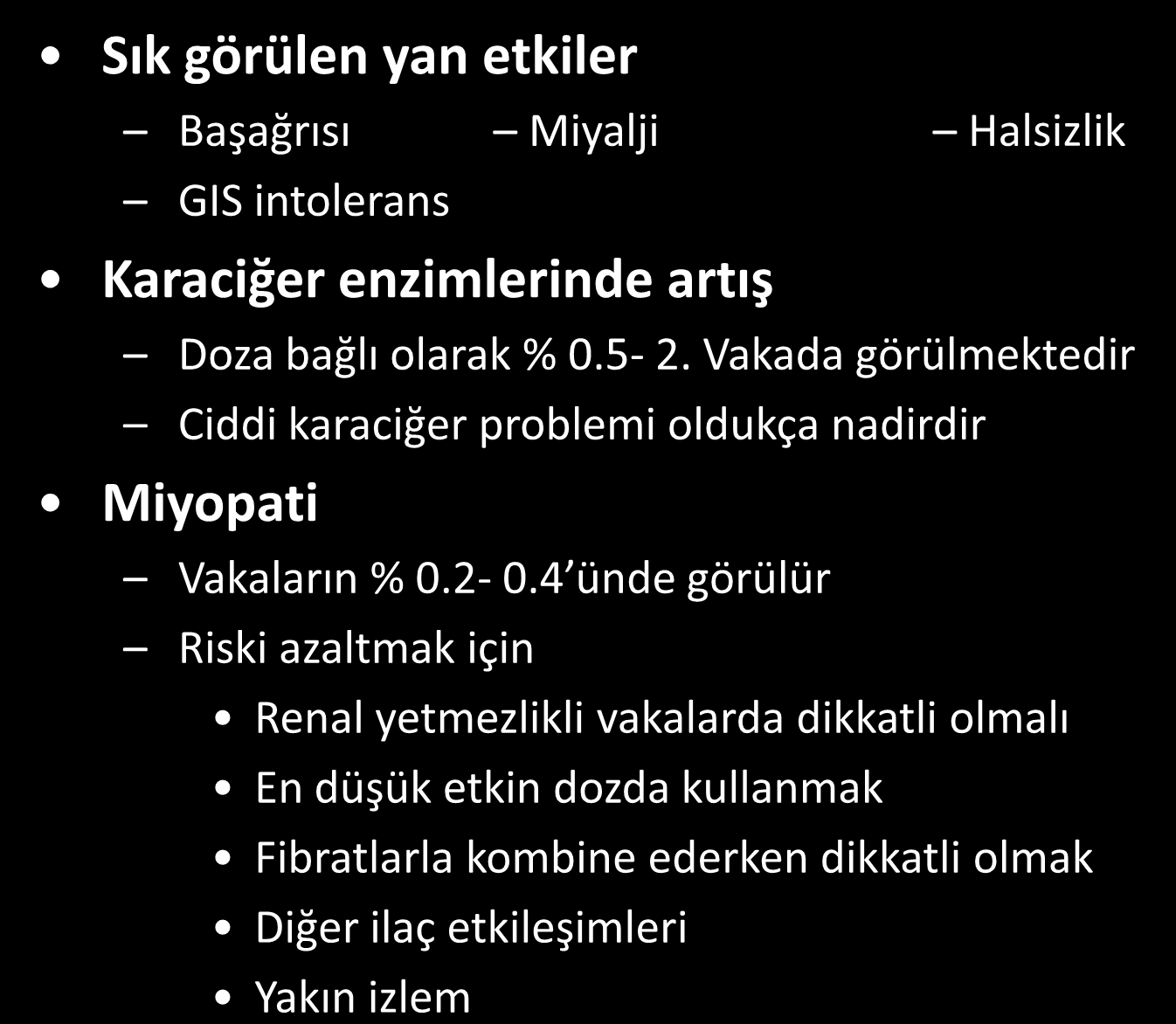 Statinlerin Yan Etkileri Sık görülen yan etkiler Başağrısı Miyalji Halsizlik GIS intolerans Karaciğer enzimlerinde artış Doza bağlı olarak % 0.5-2.