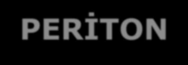 PERĠTON Periton boşluğunu sınırlayan seröz zarıdır.yaklaşık olarak vücut yüzey alanına eşittir.iki bölümden oluşur. 1_Visserel periton.