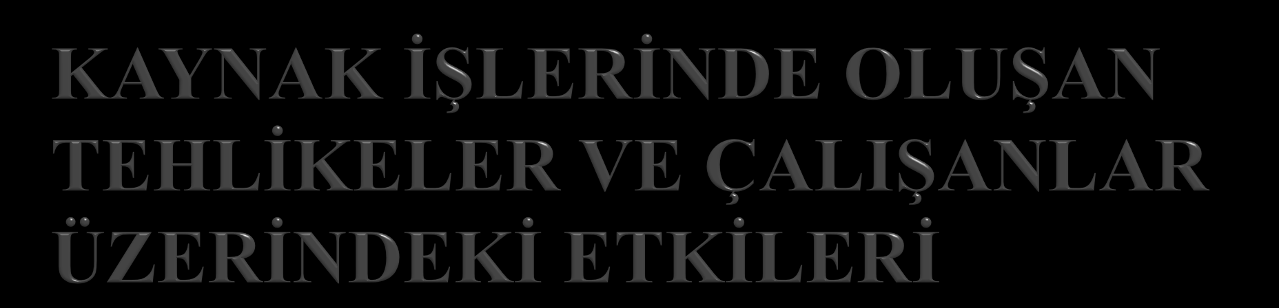 Kaynak ve kesme işlemi sırasında çalışanın sağlığı üzerinde tehlike oluşturan etkenler; işyeri ortam havasının kirliliği, havasız oksijensiz ortam