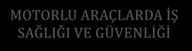 MOTORLU ARAÇLARDA İŞ SAĞLIĞI VE GÜVENLİĞİ Marmara