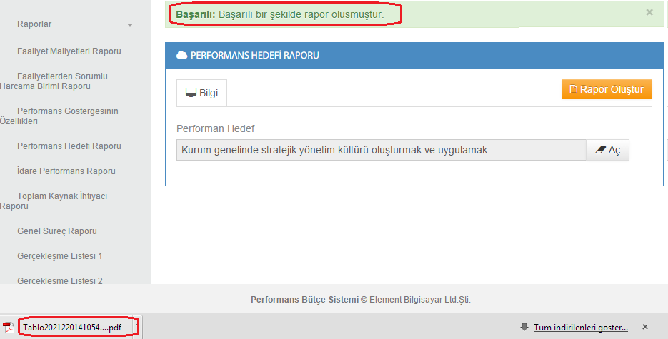 9.4.Performans Hedef Raporu Performans hedef raporu; seçilen performans hedefinin kurum genelindeki performans göstergelerini ve faaliyetlerini ve performans göstergede ki maliyetlerini gösterir.