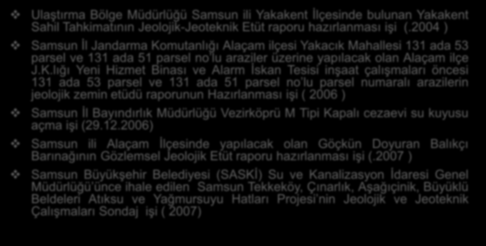 GERÇEKLEŞTİRİLEN PROJELER Ulaştırma Bölge Müdürlüğü Samsun ili Yakakent İlçesinde bulunan Yakakent Sahil Tahkimatının Jeolojik-Jeoteknik Etüt raporu hazırlanması işi (.