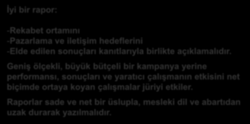 Başvuru raporu İyi bir rapor: -Rekabet ortamını -Pazarlama ve iletişim hedeflerini -Elde edilen sonuçları kanıtlarıyla birlikte açıklamalıdır.