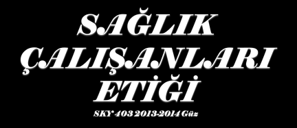 Geçerli bir mazeretleri olmadan, mesleki ilkelere uymaz, bu ilkelerden saparlarsa yetkililerini kötüye kullanmaktan suçlu bulunur. Sağlık personelinin kendi etik kurallarına sahip çıkması gerekir.